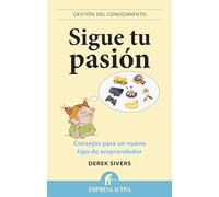 Sigue tu pasión: Consejos para un nuevo tipo de emprendedor (Gestión del conocimiento)