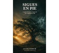 Sigues en pie: La guía del hombre al que se le está rompiendo la vida: qué hacer ante una separación, un divorcio o una denuncia, cómo proteger a tus hijos y cómo volver a levantarte