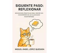SIGUIENTE PASO: REFLEXIONAR: Reflexiones prácticas para crecer sin convertirte en un iluminado insoportable
