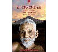 Sii ciò che sei. Ramana Maharshi ed il suo insegnamento (Uomini e spiritualità)