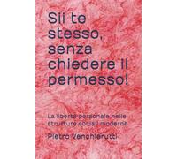 Sii te stesso, senza chiedere il permesso!: La libertà personale nelle strutture sociali moderne