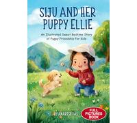 Siju and Her Puppy Ellie: An Illustrated Sweet Bedtime Story of Puppy Friendship for Kids