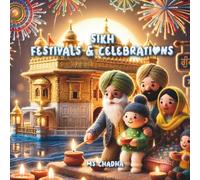 Sikh Festivals & Celebrations: The Ultimate Children's Guide to Sikh History, Traditions, Values, and Activities (Sikhi For The Young Hearts)