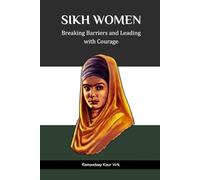 SIKH WOMEN: BREAKING BARRIERS AND LEADING WITH COURAGE
