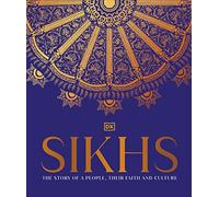 Sikhs: A Story of a People, Their Faith and Culture