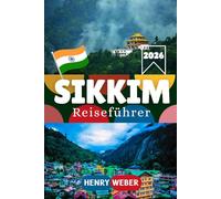 SIKKIM REISEFÜHRER 2026: Alles, was Sie wissen müssen, um Gangtok, Pelling, Yuksom, den Nathula Pass, den Tsomgo-See, das Yumthang-Tal und die Kanchenjunga-Region zu entdecken