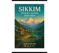 Sikkim Travel Guide 2025/2026: A Traveler’s Handbook to the Himalayan Jewel’s Mystical Landscapes, Vibrant Cultures, and Sustainable Adventures
