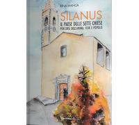 Silanus. Il paese delle sette chiese. Percorsi dell'anima. Fede e popolo