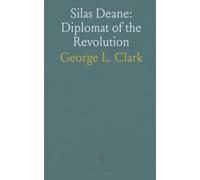Silas Deane: Diplomat of the Revolution: The life and trials of a Connecticut envoy who secured European support amid war and controversy