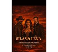 Silas & Lena: All Roads Lead to Montana: Some loves are born in fire and end in blood. (The Ties That Bind: A Silas & Lena Montana Saga)