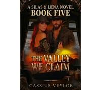 Silas & Lena: The Valley We Claim (Western Montana Saga): When the Truth Finally Speaks, the Valley Listens.: 5 (The Ties That Bind: A Silas & Lena Montana Saga)