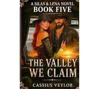 Silas & Lena: The Valley We Claim (Western Montana Saga): When the Truth Finally Speaks, the Valley Listens. (The Ties That Bind: A Silas & Lena Montana Saga)