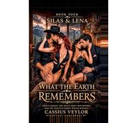 Silas & Lena: What The Earth Remembers: 4 (The Tie That Binds: The Silas & Lena Montana)