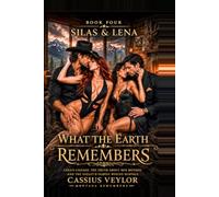 Silas & Lena: What The Earth Remembers: Lena’s Lineage, The Truth About Her Mother. And The Valley’s Oldest Wound Surface. (The Ties That Bind: A Silas & Lena Montana Saga)