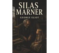 Silas Marner: A Miser’s Stolen Gold, an Abandoned Child, and the Love That Replaces His Treasure