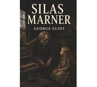 Silas Marner: A Miser’s Stolen Gold, an Abandoned Child, and the Love That Replaces His Treasure