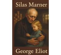 SILAS MARNER: A Story of Betrayal, Renewal, and the Power of Love