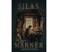 SILAS MARNER (LARGE PRINT EDITION): A Masterpiece of Moral Vision, Redemption, and the Quiet Triumph of Love