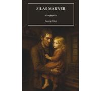 Silas Marner: The 19th Century Historical Fiction Classic by George Eliot