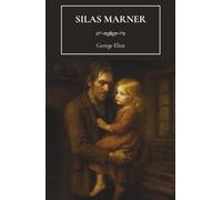Silas Marner: The 19th Century Historical Fiction Classic by George Eliot