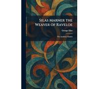 Silas Marner the Weaver of Raveloe: The Academy Classics