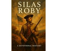 Silas Roby: The Narrow Way: A Devotional History of a Quiet Life and the Narrow Way: 1 (Devotional Histories of Quiet Faithfulness)