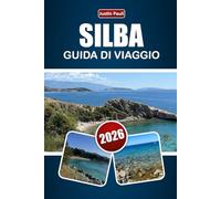 SILBA GUIDA DI VIAGGIO 2026: Esplora spiagge, gioielli nascosti, sentieri costieri, cucina locale e itinerari per la tua avventura sull'Isola della Croazia