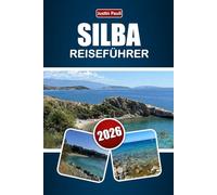 SILBA REISEFÜHRER 2026: Entdecken Sie Strände, versteckte Schätze, Küstenwanderwege, lokale Küche und Reiserouten für Ihr Kroatien-Inselabenteuer