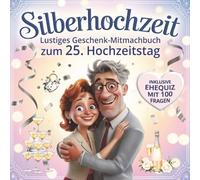Silberhochzeit - Lustiges Geschenk-Mitmachbuch zum 25. Hochzeitstag: Mit Cartoons & Ehequiz - 100 Fragen, die Paare zum Lachen bringen
