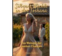 Silberne Nächte in der Toskana: Das Weingut der zweiten Chancen | Mature Romance
