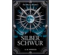 SilberSchwur: In den Schatten geboren, im Feuer geschmiedet, in Silber erhoben. (Das Erbe des Mondes)