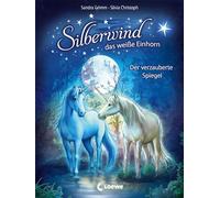 Silberwind, das weiße Einhorn - Der verzauberte Spiegel: Band 1