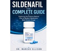 Sildenafil The Complete Guide: Exploring the Science Behind One of Modern Medicine's Best-Known Drugs