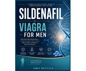 Sildenafil Viagra For Men: What Every Man Should Know - The Honest Guide to How It Works, What to Expect, and When to Talk to Your Doctor