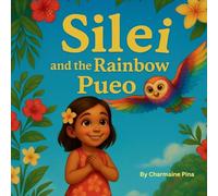 Silei and the Rainbow Pueo: A Hawaiian Picture Book for Children About Courage, Aloha, and Family: 4 (Little Aloha Adventures)