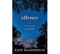 Silence: A Literary History