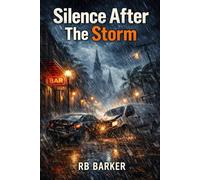 Silence After The Storm: A Novel of Guilt, Faith, and Consequence