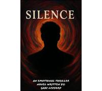 Silence: An Emotional Thriller Novel Written by Gabe Ledford