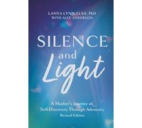 Silence and Light: A Mother’s Journey of Self-Discovery Through Advocacy - Revised Edition