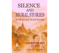 Silence and Mural Stories: Sacred Trails in Nan (SACRED TRAILS: Temples, Symbols & Stories of Thailand)
