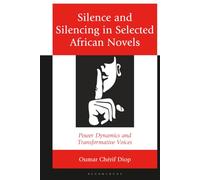 Silence and Silencing in Selected African Novels: Power Dynamics and Transformative Voices