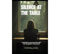 SILENCE AT THE TABLE: A Mother’s Journey Through Her Daughter’s Anorexia
