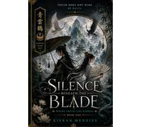 Silence Beneath the Blade: A Wuxia Fantasy of Hidden Truths and Broken Loyalties: 1 (Where Truth lies Hidden)