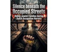 Silence beneath the Occupied Streets: Hiding Jewish Families during Dutch Occupation Horrors