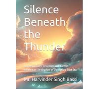 Silence Beneath the Thunder: A novel of faith, rebellion, and karmic balance in the shadow of Operation Blue Star