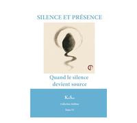 SILENCE ET PRÉSENCE: Quand le silence devient source (Collection Sublime)