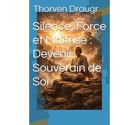 Silence, Force et Maîtrise : Devenir Souverain de Soi