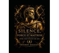 Silence ,Force et Maitrise: Devenir souverain de soi