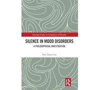 Silence in Mood Disorders: A Philosophical Investigation (Routledge Studies in Contemporary Philosophy)