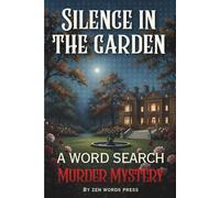 Silence In The Garden - A Murder Mystery Word Search Puzzle Book: Interactive Word Find Puzzles Where Every Clue Matters (Word Search Murder Mysteries)